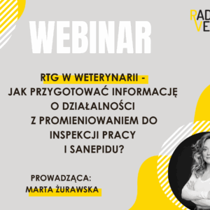Webinar. RTG w weterynarii - Jak przygotować informację o działalności z promieniowaniem do Inspekcji pracy i Sanepidu?